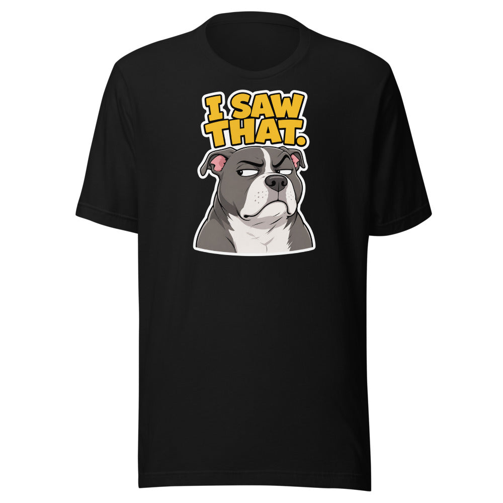I Saw That side-eye dog tee, front